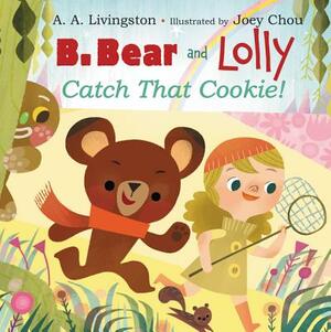 B. Bear and Lolly: Catch That Cookie! by A. A. Livingston