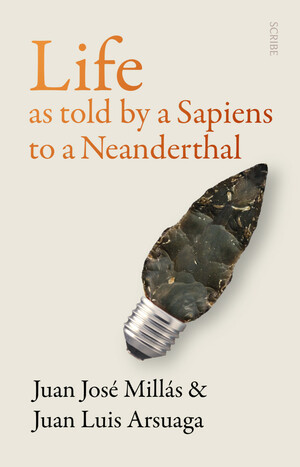 Life as told by a Sapiens to a Neanderthal by Juan Luis Arsuaga, Juan José Millás