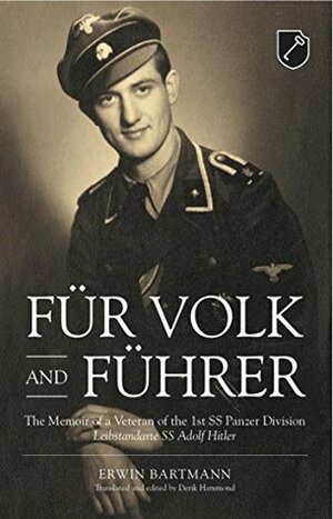 Für Volk and Führer: The Memoir of a Veteran of the 1st SS Panzer Division Leibstandarte SS Adolf Hitler by Derik Hammond, Erwin Bartmann
