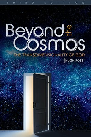 Beyond the Cosmos: The Transdimensionality of God by Hugh Ross