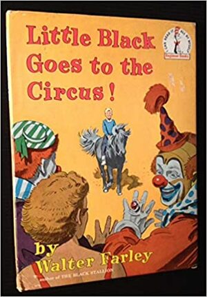 Little Black Goes to the Circus by Tim Farley, James Schucker, Walter Farley