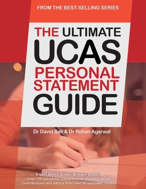 The Ultimate UCAS Personal Statement Guide: 100 Successful Statements, Expert Advice, Every Statement Analysed, All Major Subjects UniAdmissions by Rohan Agarwal, David Salt