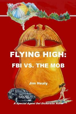 Flying High: FBI vs. the Mob by Jim Healy