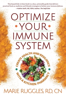 Optimize Your Immune System: Create Health and Resilience with a Kitchen Pharmacy by Marie Ruggles