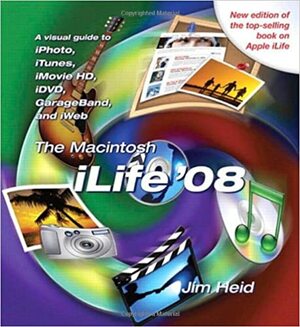 The Macintosh iLife '08 by Jim Heid