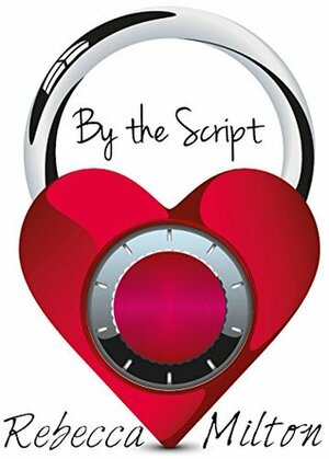 By the Script: A Romantic Short Story by Rebecca Milton