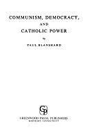 Communism, Democracy, and Catholic Power by Paul Blanshard