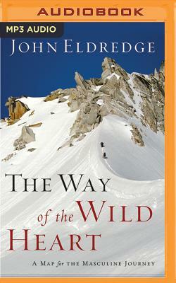 The Way of the Wild Heart: A Map for the Masculine Journey by John Eldredge