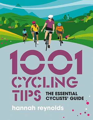 1001 Cycling Tips by Hannah Reynolds, Hannah Reynolds