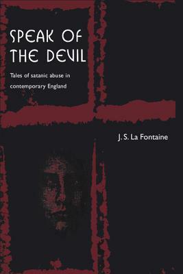 Speak of the Devil: Tales of Satanic Abuse in Contemporary England by Jean La Fontaine