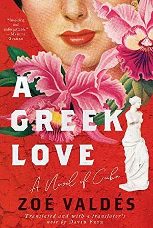 A Greek Love: A Novel of Cuba by Zoé Valdés
