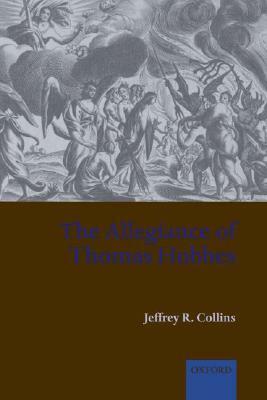 The Allegiance of Thomas Hobbes by Jeffrey R. Collins