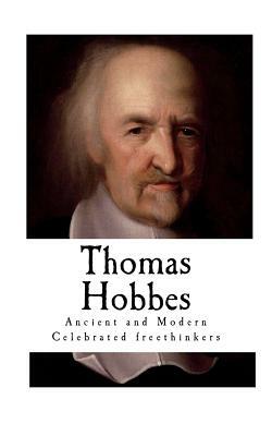 Thomas Hobbes: Ancient and Modern Celebrated freethinkers by J. Watts, A. Collins