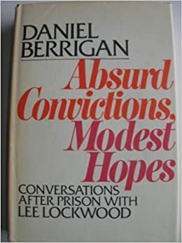 Absurd Convictions, Modest Hopes: Conversations after Prison by Lee Lockwood