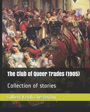 The Club of Queer Trades (1905): Collection of Stories by G. K. Chesterton