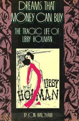 Dreams That Money Can Buy: The Tragic Life of Libby Holman by Jon Bradshaw