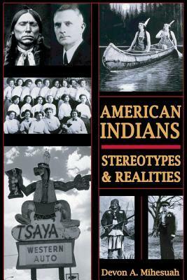 American Indians: Stereotypes & Realities by Devon A. Mihesuah