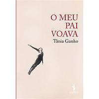 O Meu Pai Voava by Tânia Ganho, Tânia Ganho