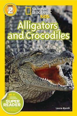 Alligators and Crocodiles (National Geographic Readers) by National Geographic Kids, Laura Marsh