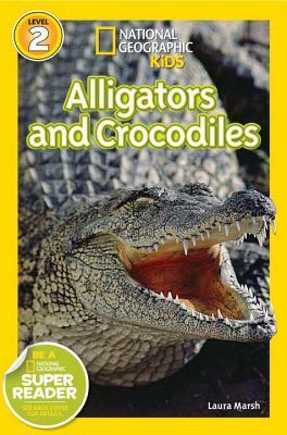 Alligators and Crocodiles (National Geographic Readers) by Laura Marsh, National Geographic Kids