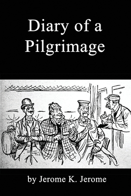 Diary of a Pilgrimage by Jerome K. Jerome