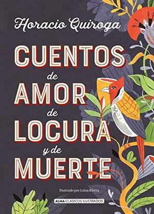 Cuentos de amor de locura y de muerte by Horacio Quiroga