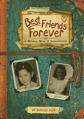 Best Friends Forever: A World War II Scrapbook by Beverly Patt