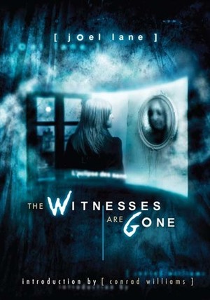 The Witnesses Are Gone by Conrad Williams, Joel Lane