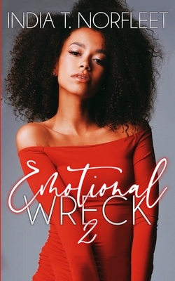 Emotional Wreck 2 by India T. Norfleet
