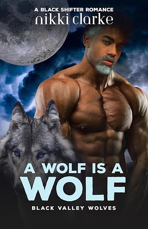 A Wolf is a Wolf by Nikki Clarke