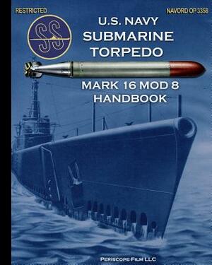 U.S. Navy Submarine Torpedo Mark 16 Mod 8 Handbook by United States Navy