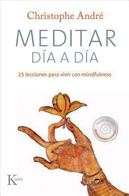 Meditar día a día: 25 lecciones para vivir con mindfulness by Christophe André