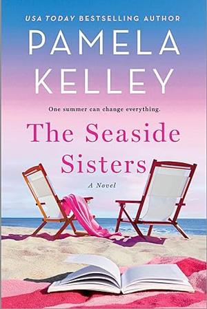 The Seaside Sisters: A Novel by Pamela Kelley