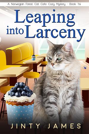 Leaping into Larceny - A Norwegian Forest Cat Café Cozy Mystery – Book 16 by Jinty James, Jinty James