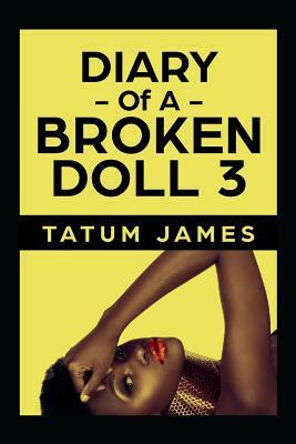 Diary Of A Broken Doll 3: The Final Entry by Tatum James