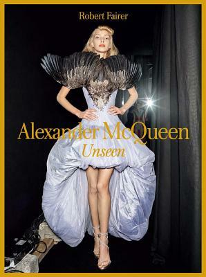 Alexander McQueen: Unseen by Sally Singer, Robert Fairer