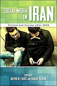 Social Media in Iran: Politics and Society after 2009 by Babak Rahimi, David M. Faris