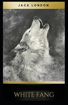 White Fang Illustrated by Jack London