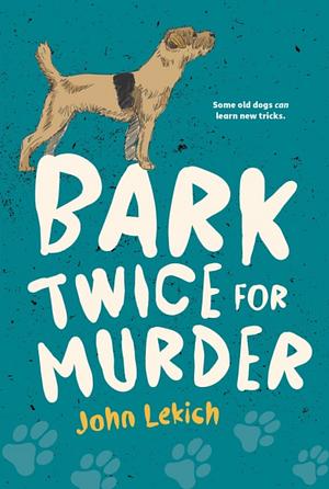 Bark Twice for Murder by John Lekich