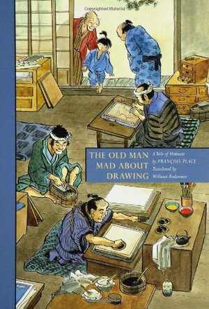 The Old Man Mad about Drawing: A Tale of Hokusai by François Place