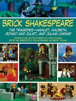 Brick Shakespeare: The Tragedies-Hamlet, Macbeth, Romeo and Juliet, and Julius Caesar by Becky Thomas, John D. McCann, Monica Sweeney