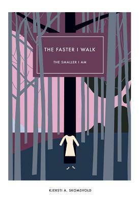 The Faster I Walk, the Smaller I Am by Kjersti A. Skomsvold