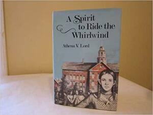 A Spirit to Ride the Whirlwind by Athena V. Lord