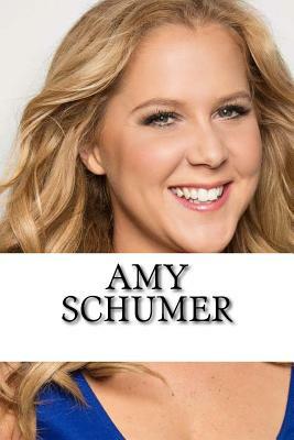 Amy Schumer: A Biography by Ashley Scott