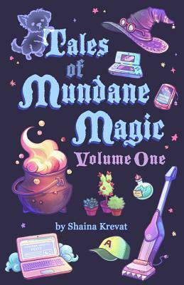 Tales of Mundane Magic, Volume One by Shaina Krevat