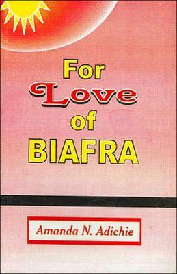 For Love of Biafra by Chimamanda Ngozi Adichie
