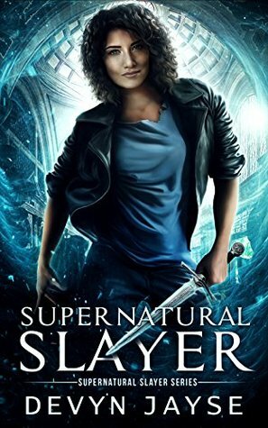 Supernatural Slayer: An Urban Fantasy Novel by Devyn Jayse