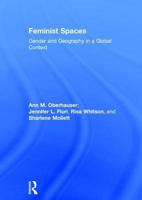 Feminist Spaces: Gender and Geography in a Global Context by Risa Whitson, Jennifer L. Fluri, Ann M. Oberhauser
