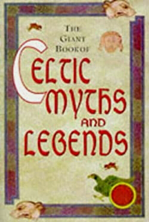The Giant Book of Celtic Myths and Legend and Tales of Old Ireland by Michael O'Mara