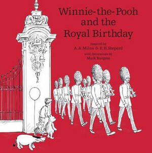 Winnie-the-Pooh and the Royal Birthday by Ernest H. Shepard, Mark Burgess, A.A. Milne, Jane Riordan